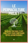 Le projet de permaculture: un guide pratique étape par étape pour construire votre avenir durable Cover Image