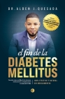 El Fin de la Diabetes Mellitus: Descubra como revertir los sintomas, eliminar los medicamentos y evitar las complicaicones de la diabetes mellitus en Cover Image