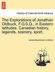 The Explorations of Jonathan Oldbuck, F.G.S.Q., in Eastern Latitudes. Canadian History, Legends, Scenery, Sport. Cover Image