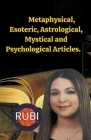 Metaphysical, Esoteric, Astrological, Mystical and Psychological Articles. By Rubi Astrologa Cover Image