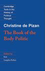 The Book of the Body Politic: The Book of the Body Politic (Cambridge Texts in the History of Political Thought) By Christine, Christine De Pizan, Christine Pizan Cover Image