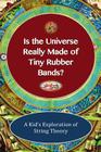 Is The Universe Really Made Of Tiny Rubber Bands?: A Kid's Exploration of String Theory By Shaun-Michael Lane Cover Image