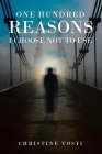 One Hundred Reasons I Choose Not to Use By Christine Tosti Cover Image