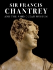 Sir Francis Chantrey and the Ashmolean Museum Cover Image