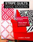 Stripe Quilts Made Modern: 12 Bold & Beautiful Projects - Tips & Tricks for Working with Striped Fabrics By Lauren S. Palmer Cover Image