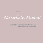Na siehste, Mama!: Geschichten und Gedichte für Familien zum Nachdenken und Schmunzeln By Nina Onawa Cover Image