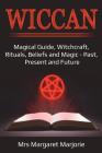 Wiccan: Magical Guide, Witchcraft, Present, Future, Rituals, Beliefs And Magic Cover Image