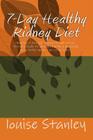 7-Day Healthy Kidney Diet: Making it fun and simple to add kiddney-friendly foods to your diet through a balanced, daily three-meal, two-snack pl By Louise Stanley Cover Image