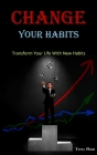 Change Your Habits: Transform Your Life With New Habits Cover Image