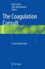 The Coagulation Consult: A Case-Based Guide Cover Image