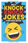 Silly Knock Knock Jokes for Kids Book: Chock Full of Funny Kid Jokes By Them Kids Cover Image
