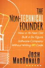 The Non-Technical Founder: How a 16-Year Old Built a Six Figure Software Company Without Writing Any Code Cover Image