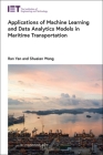 Applications of Machine Learning and Data Analytics Models in Maritime Transportation By Ran Yan, Shuaian Wang Cover Image