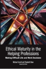 Ethical Maturity in the Helping Professions: Making Difficult Life and Work Decisions, Foreword by Tim Bond By Michael Carroll, Elisabeth Shaw Cover Image