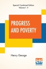 Progress And Poverty (Complete): An Inquiry Into The Cause Of Industrial Depressions And Of Increase Of Want With Increase Of Wealth - The Remedy By Henry George Cover Image