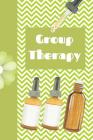 Group Therapy: Ultimate Essential Oil Recipe Notebook: This Is a 6x9 91 Pages of Prompted Fill in Aromatherapy Information. Makes a G Cover Image