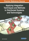 Applying Integration Techniques and Methods in Distributed Systems and Technologies By Gabor Kecskemeti (Editor) Cover Image