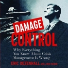 Damage Control: Why Everything You Know about Crisis Management Is Wrong Cover Image