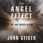 The Angel Effect: The Powerful Force That Ensures We Are Never Alone Cover Image