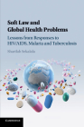 Soft Law and Global Health Problems: Lessons from Responses to Hiv/Aids, Malaria and Tuberculosis By Sharifah Sekalala Cover Image
