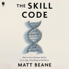 The Skill Code: How to Save Human Ability in an Age of Intelligent Machines Cover Image