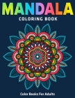 Mandala Coloring Book: Color Books For Adults: 50 Unique Stress Relieving Mandalas (Vol.1) By Divine Coloring Cover Image