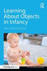 Learning about Objects in Infancy (Essays in Developmental Psychology) By Amy Work Needham Cover Image