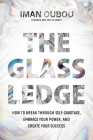 The Glass Ledge: How to Break Through Self-Sabotage, Embrace Your Power, and Create Your Success By Iman Oubou Cover Image