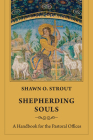 Shepherding Souls: A Handbook for the Pastoral Offices By Shawn O. Strout Cover Image