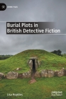 Burial Plots in British Detective Fiction (Crime Files) By Lisa Hopkins Cover Image