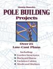 Monte Burch's Pole Building Projects: Over 25 Low-Cost Plans By Monte Burch Cover Image