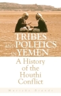 Tribes and Politics in Yemen: A History of the Houthi Conflict By Marieke Brandt Cover Image