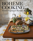 Bohème Cooking: French Vegetarian Recipes By Carrie Solomon Cover Image