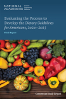 Evaluating the Process to Develop the Dietary Guidelines for Americans, 2020-2025: Final Report By National Academies of Sciences Engineeri, Health and Medicine Division, Food and Nutrition Board Cover Image