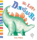 We Love Dinosaurs By Lucy Volpin, Lucy Volpin (Illustrator) Cover Image