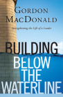 Building Below the Waterline: Shoring Up the Foundations of Leadership By Gordon MacDonald Cover Image