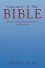 Somewhere in the Bible: Understanding Bible Scriptures and Creation By Harris F. Allen Cover Image