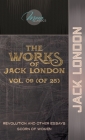The Works of Jack London, Vol. 09 (of 25): Revolution and Other Essays; Scorn of Women Cover Image