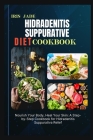 Hidradenitis Suppurative Diet Cook Book: Nourish Your Body, Heal Your Skin: A Step-by-Step Cookbook for Hidradenitis Suppurativa Relief Cover Image