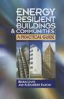 Energy Resilient Buildings & Communities:: A Practical Guide By Brian Levite, Alex Rakow Cover Image