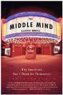 The Middle Mind: Why Americans Don't Think for Themselves By Curtis White Cover Image