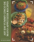 Ah! 250 Yummy Cinco de Mayo Appetizer Recipes: A Must-have Yummy Cinco de Mayo Appetizer Cookbook for Everyone By Alice Larson Cover Image