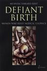 Defiant Birth: Women Who Resist Medical Eugenics By Melinda Tankard Reist Cover Image