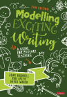 Modelling Exciting Writing: A Guide for Primary Teaching By Adam Bushnell, Rob Smith, David Waugh Cover Image