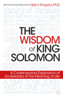 The Wisdom of King Solomon: A Contemporary Exploration of Ecclesiastes and the Meaning of Life By Haim Shapira Cover Image