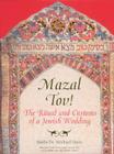 Mazal Tov!: The Ritual and Customs of a Jewish Wedding By Dr. Michael Shire Cover Image