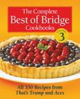 The Complete Best of Bridge Cookbooks, Volume Three: All 350 Recipes from That's Trump and Aces Cover Image