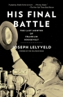 His Final Battle: The Last Months of Franklin Roosevelt By Joseph Lelyveld Cover Image