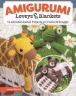 Amigurumi Loveys & Blankets: 16 Adorable Animal Projects to Crochet and Snuggle Cover Image