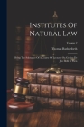 Institutes Of Natural Law: Being The Substance Of A Course Of Lectures On Grotius De Jure Belli Et Pacis; Volume 2 Cover Image